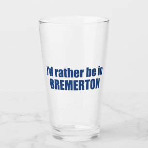 I'd Rather Be In Bremerton Washington Glass