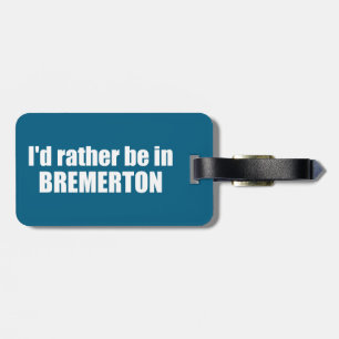 I'd Rather Be In Bremerton Washington Luggage Tag