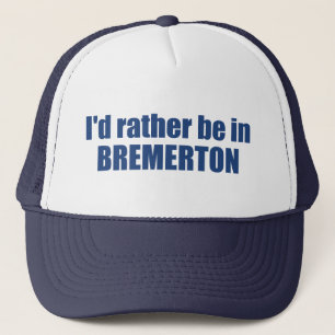 I'd Rather Be In Bremerton Washington Trucker Hat