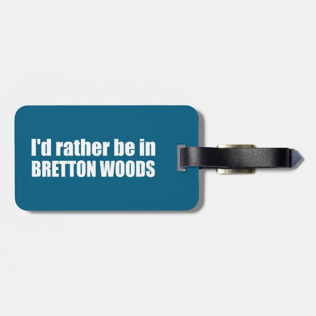 I'd Rather Be In Bretton Woods Luggage Tag (Back Horizontal)