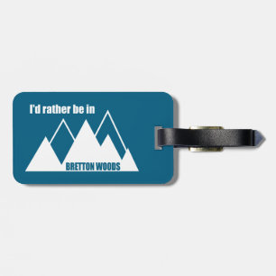 I'd Rather Be In Bretton Woods Mountain Luggage Tag