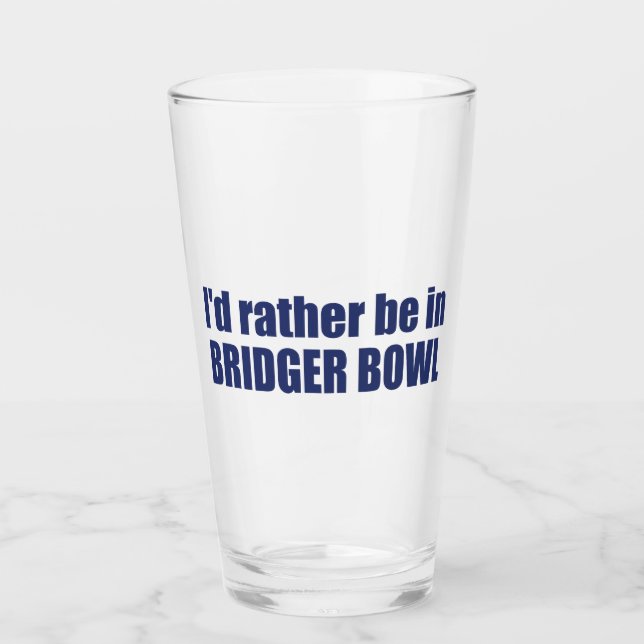 I'd Rather Be In Bridger Bowl Glass (Front)