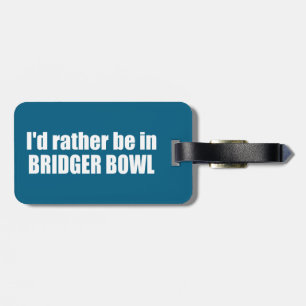 I'd Rather Be In Bridger Bowl Luggage Tag