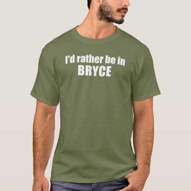 I'd Rather Be In Bryce Canyon National Park T-Shirt (Front)