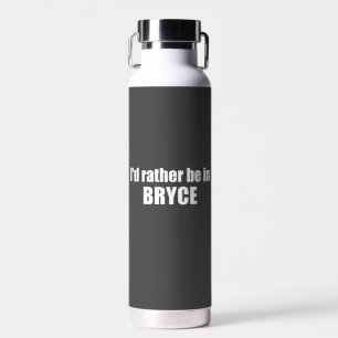 I'd Rather Be In Bryce Canyon National Park Water Bottle