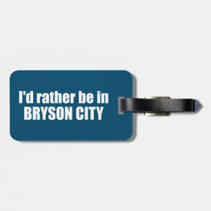 I'd Rather Be In Bryson City North Carolina Luggage Tag
