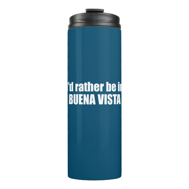 I'd Rather Be In Buena Vista Colorado Thermal Tumbler (Front)