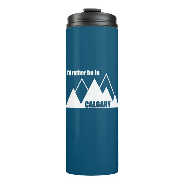 I'd Rather Be In Calgary Alberta Mountain Thermal Tumbler (Front)