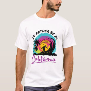 I'd Rather Be In California Travel Souvenir T-Shirt