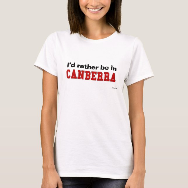 I'd Rather Be In Canberra T-Shirt (Front)