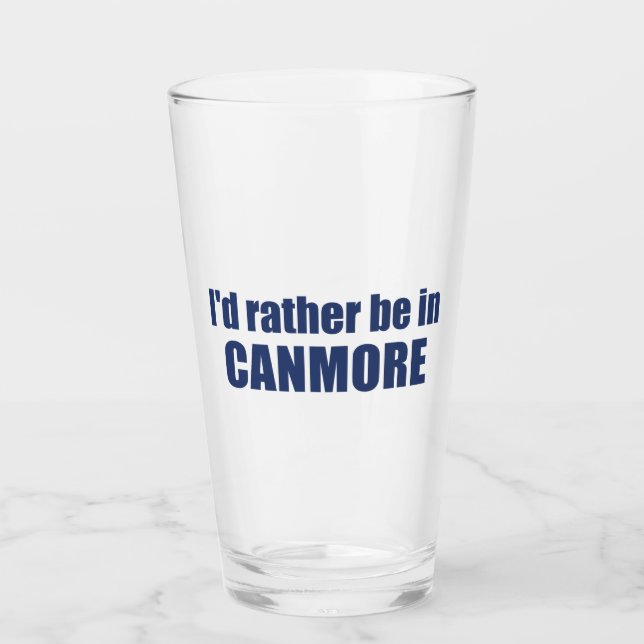 I'd Rather Be In Canmore Glass (Front)