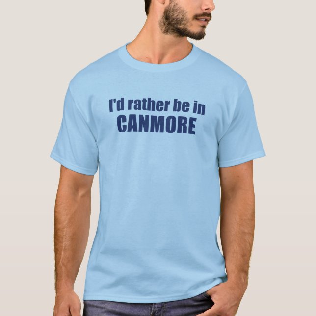 I'd Rather Be In Canmore T-Shirt (Front)