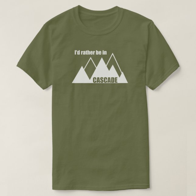 I'd Rather Be In Cascade Idaho Mountain T-Shirt (Design Front)