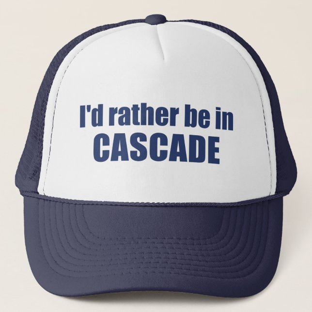 I'd Rather Be In Cascade Idaho Trucker Hat (Front)