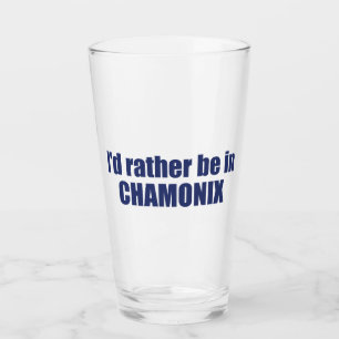 I'd Rather Be In Chamonix France Glass