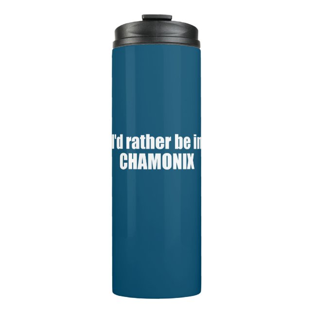 I'd Rather Be In Chamonix France Thermal Tumbler (Front)