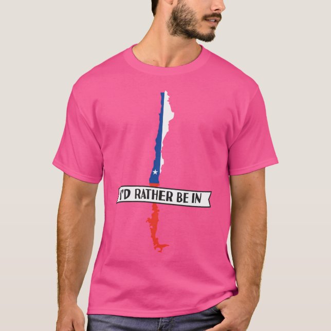 I'D Rather Be In Chile T-Shirt (Front)