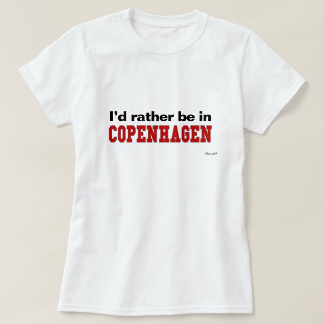 I'd Rather Be In Copenhagen T-Shirt (Design Front)