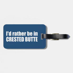 I'd Rather Be In Crested Butte Colorado Luggage Tag