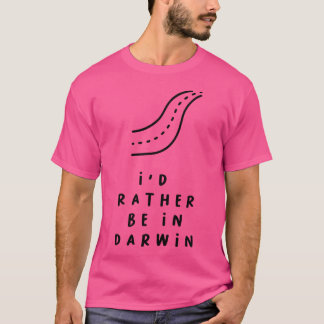 I'D Rather Be In Darwin T-Shirt
