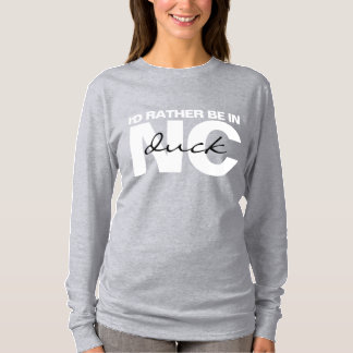I'd Rather Be In Duck NC T-Shirt