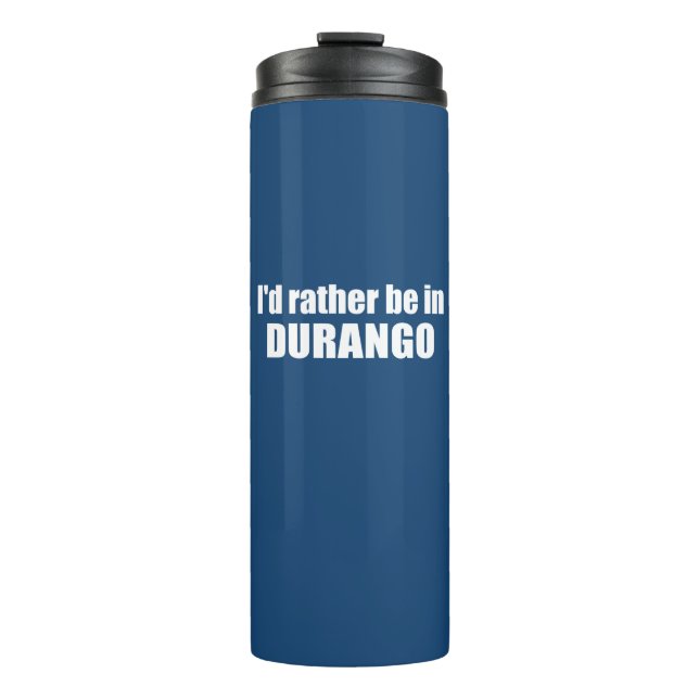 I'd Rather Be In Durango Colorado Thermal Tumbler (Front)