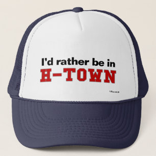 I'd Rather Be In H-Town Trucker Hat