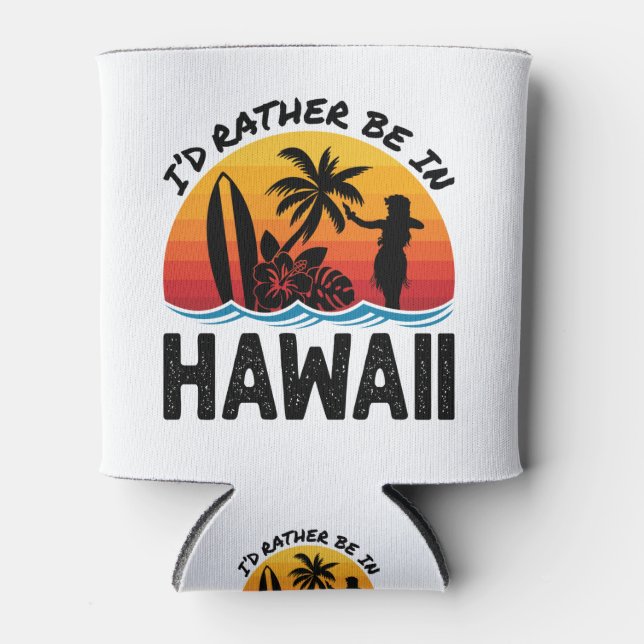 I'd Rather Be In Hawaii Can Cooler (Front)