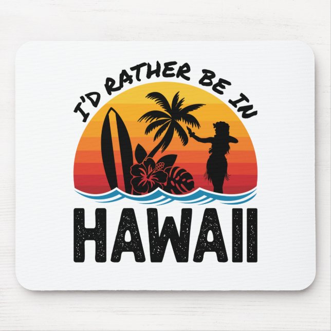 I'd Rather Be In Hawaii Mouse Pad (Front)