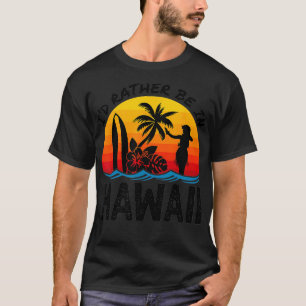 Id Rather Be In Hawaii Novelty Beach Retro Palm Su T-Shirt