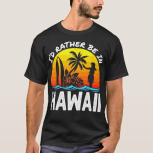 Id Rather Be In Hawaii Novelty Beach Retro Surfboa T-Shirt