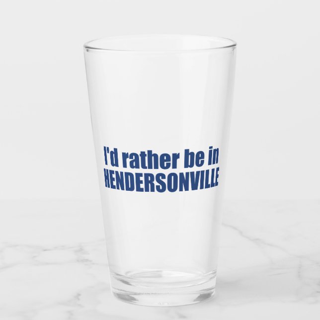 I'd Rather Be In Hendersonville North Carolina Glass (Front)