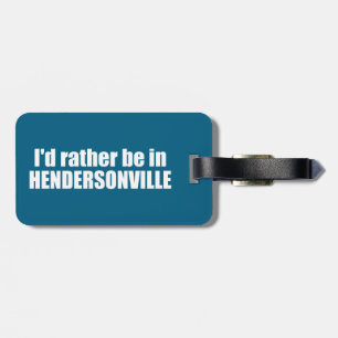 I'd Rather Be In Hendersonville North Carolina Luggage Tag