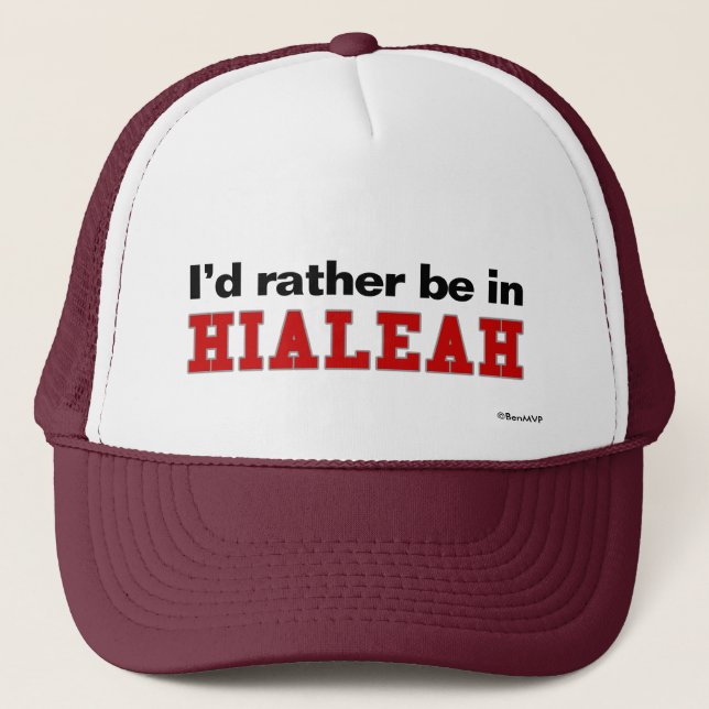 I'd Rather Be In Hialeah Trucker Hat (Front)