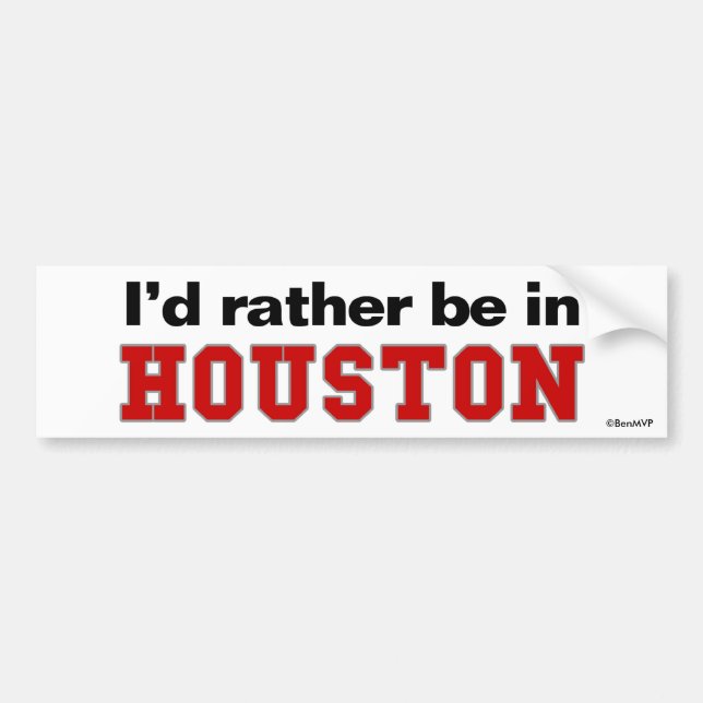 I'd Rather Be In Houston Bumper Sticker (Front)