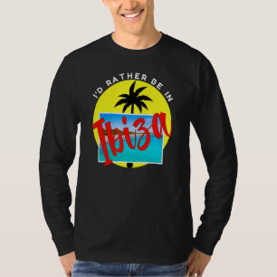 I'd Rather Be In Ibiza   Beach Vacation Blue T-Shirt