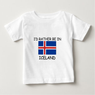 I'd rather be in Iceland Baby T-Shirt