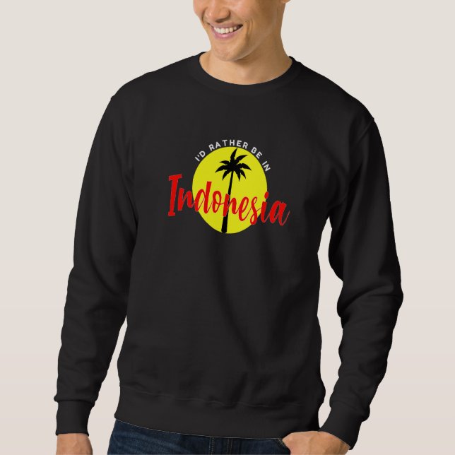 I'd Rather Be in Indonesia - Beach Vacation Blue P Sweatshirt (Front)