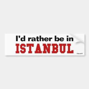 I'd Rather Be In Istanbul Bumper Sticker