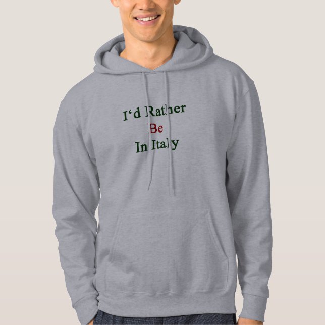 I'd Rather Be In Italy Hoodie (Front)