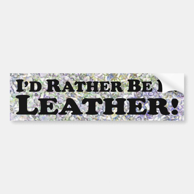 I'd Rather Be In Leather - Bumper Sticker (Front)