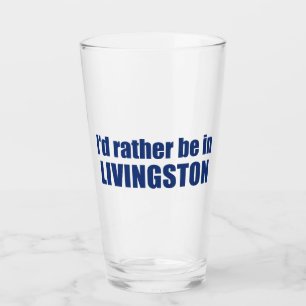 I'd Rather Be In Livingston Montana Glass