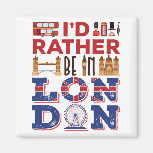 I'd Rather Be in London England Britain Magnet