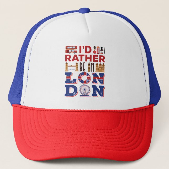 I'd Rather Be in London England Britain Trucker Hat (Front)