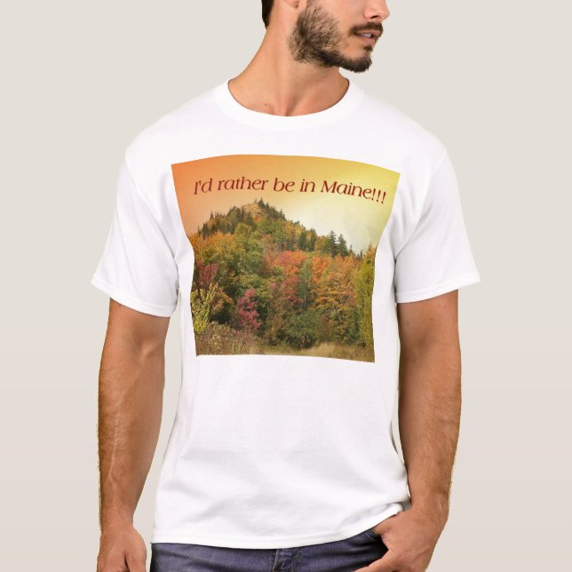 I'd Rather Be In Maine!!! T-Shirt (Front)