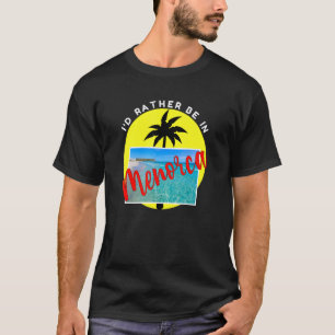 I'd Rather Be In Menorca Beach Vacation Blue T-Shirt