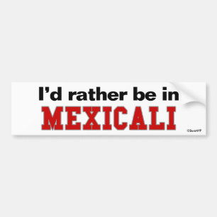 I'd Rather Be In Mexicali Bumper Sticker