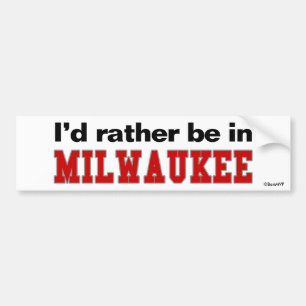 I'd Rather Be In Milwaukee Bumper Sticker
