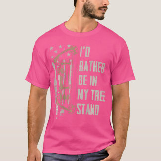 I'D Rather Be In My Tree Stand Deer Hunting Joke O T-Shirt
