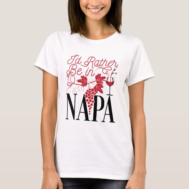 I'd Rather Be in Napa T-Shirt (Front)